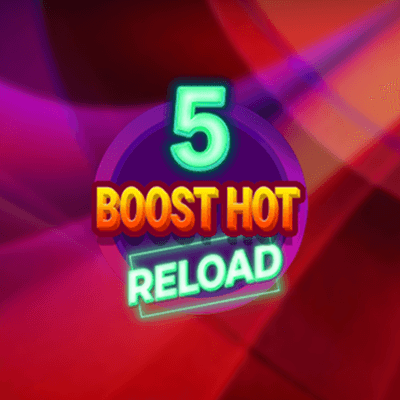 5 Boost Hot RELOAD