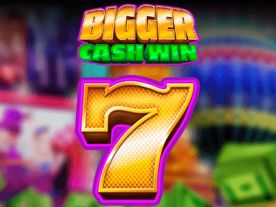 Bigger Cash Win