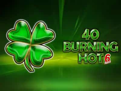 40 Burning Hot 6 reels