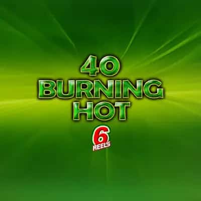 40 Burning Hot 6 reels