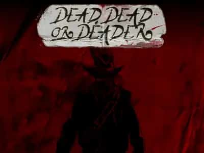 Dead, Dead Or Deader