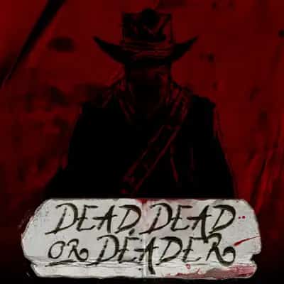 Dead, Dead Or Deader