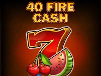 40 Fire Cash