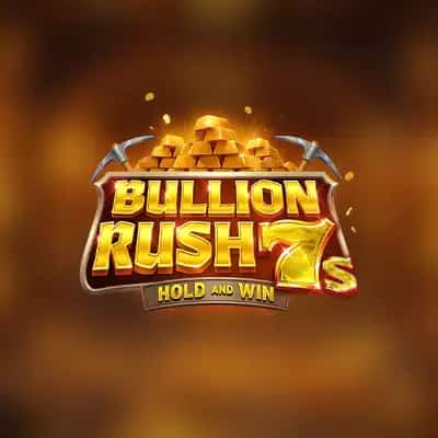Bullion Rush 7s Hold and Win
