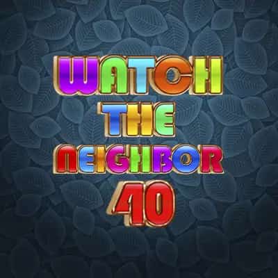 Watch the Neighbour 40