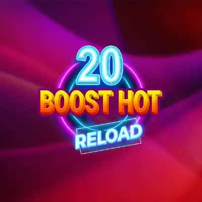 20 Boost Hot RELOAD