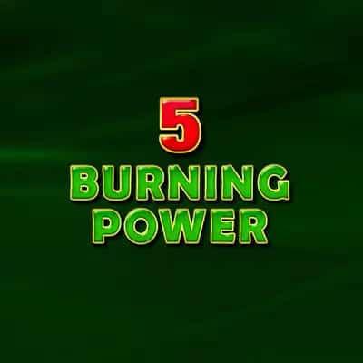5 Burning Power